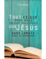 Tout ce que vous avez toujours voulu savoir sur Jésus sans jamais oser le demander - Librairie chrétienne en ligne 7ici