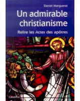 Un admirable christianisme - relire les Actes des Apôtres - Librairie chrétienne en ligne 7ici