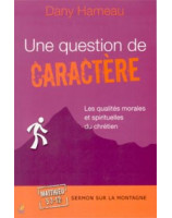 Une question de caractère (Matthieu 5. 3-12) - Librairie chrétienne en ligne 7ici