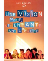 Une vision pour les enfants dans l'Eglise - Librairie chrétienne en ligne 7ici