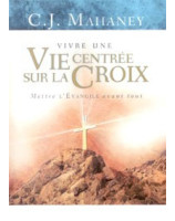 Vivre une vie centrée sur la croix - Librairie chrétienne en ligne 7ici