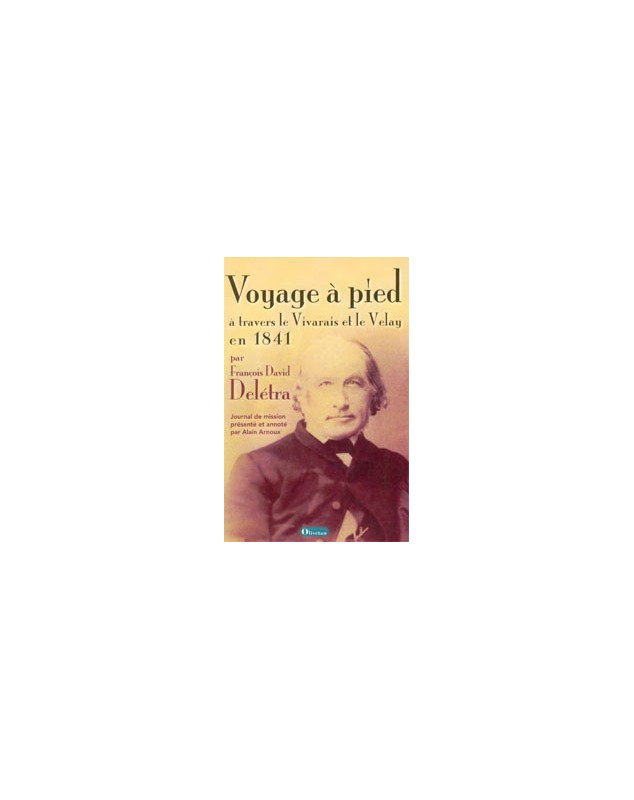Voyage à pied à travers le Vivarais et le Velay en 1841 par François David Delétra - Librairie chrétienne en ligne 7ici