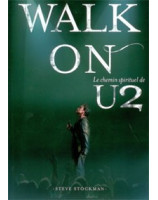 Walk On Le chemin spirituel de U2 - Librairie chrétienne en ligne 7ici