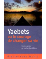 Yaebets ou le courage de changer sa vie - Librairie chrétienne en ligne 7ici