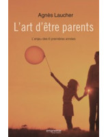 L'art d'être parents L'enjeu des 6 premières années -  Librairie chrétienne en ligne 7ici