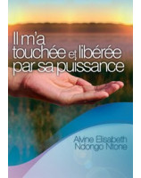 Il m'a touchée et libérée par sa puissance -  Librairie chrétienne en ligne 7ici