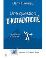 Une question d'authenticité - la spiritualité du chrétien -  Librairie chrétienne en ligne 7ici