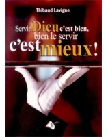 Servir Dieu c'est bien bien le servir c'est mieux