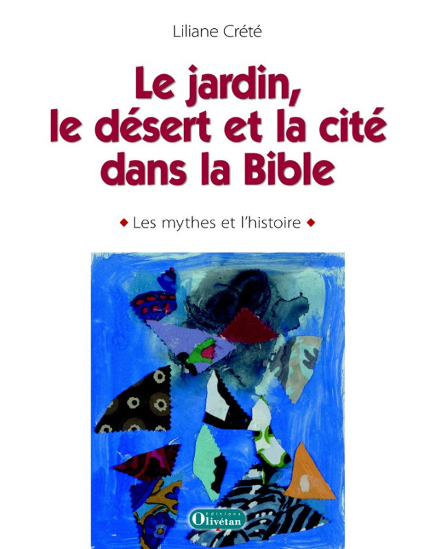 Le jardin, le désert et la cité dans la Bible - Les mythes et l'histoire - Liliane Crété Le jardin, le désert et la cité dans la Bible - Les mythes et l'histoire - Liliane Crété