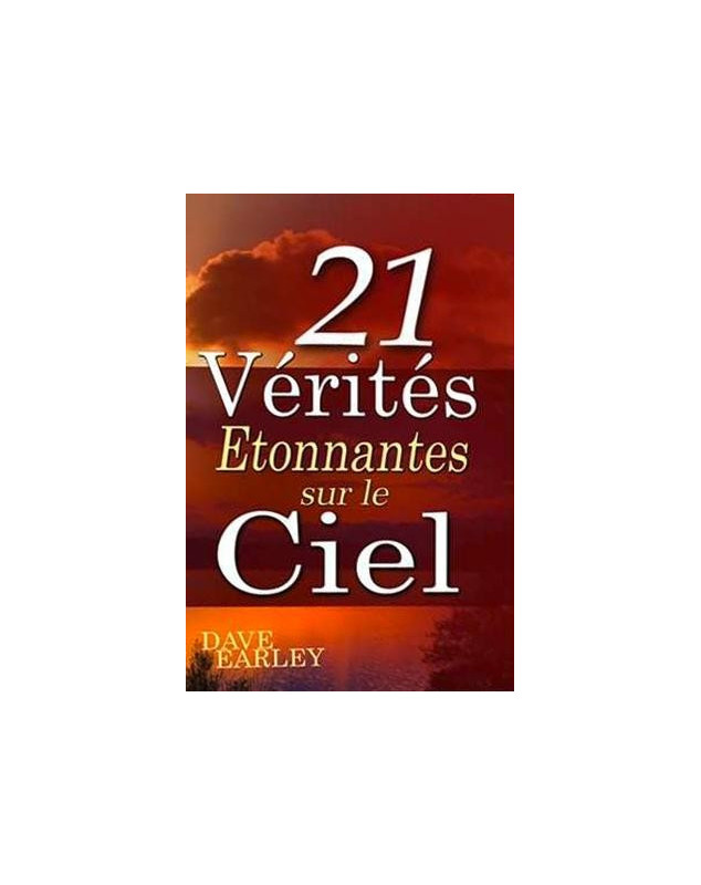 21 vérités étonnantes sur le ciel - Dave Earley