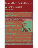 A contre-courant - Entretiens de Jacques Ellul avec Patrick Chastenet