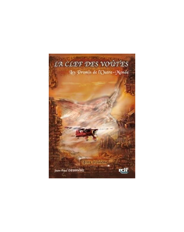 La clef des voûtes - Les promis de l'Outre-Monde - Livre troisème La clef des voûtes - Les promis de l'Outre-Monde - Livre troisème