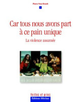 Car tous nous avons part à ce pain unique. La violence assumée - Pierre-Yves BRANDT - Librairie chrétienne 7ici