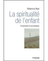 La spiritualité de l'enfant, comprendre et accompagner.