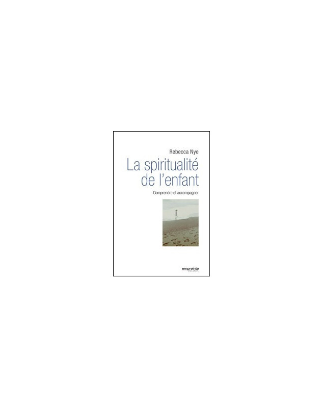 La spiritualité de l'enfant, comprendre et accompagner.