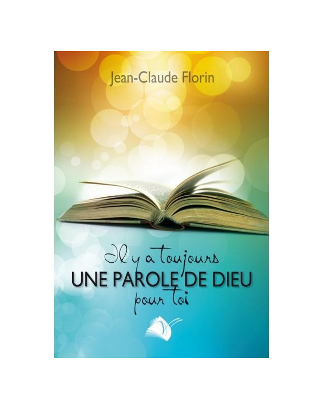 Il y a toujours une parole de Dieu pour toi - Jean-Claude Florin - Librairie Chrétienne 7ici