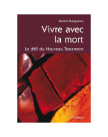 Vivre avec la mort - Le défi du nouveau testament - Daniel Marguerat