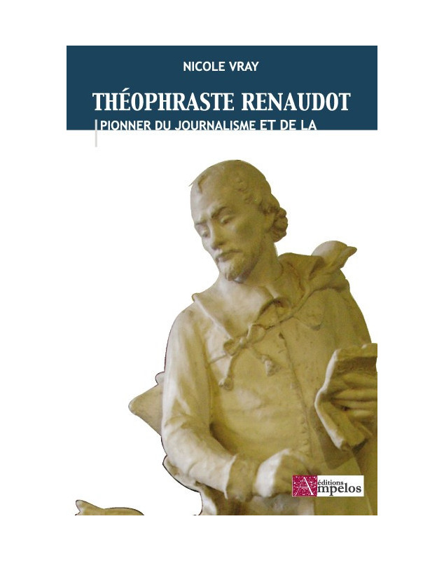  THEOPHRASTE RENAUDOT :  pionnier du journalisme et de la lutte contre la pauvreté 