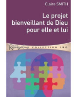 Le projet bienveillant de Dieu pour elle et lui - Claire Smith - Librairie 7ici