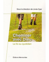 Cheminer avec Dieu, la foi au quotidien. Sous la direction de Linda Oyer