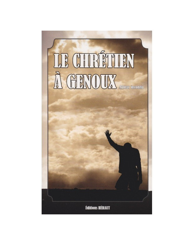 Le chrétien à genoux - Librairie chretienne en ligne 7ici