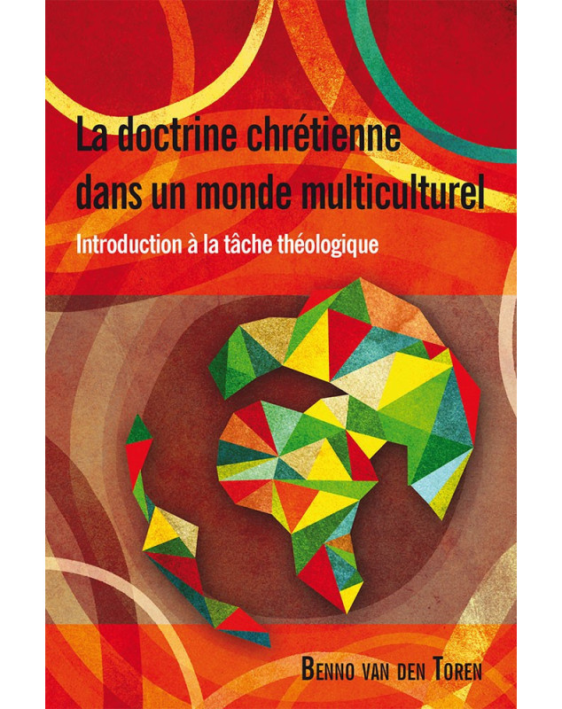 La doctrine chrétienne dans un monde multiculturel - Introduction à la tâche théologique - Benno Van Den Toren - 7ici