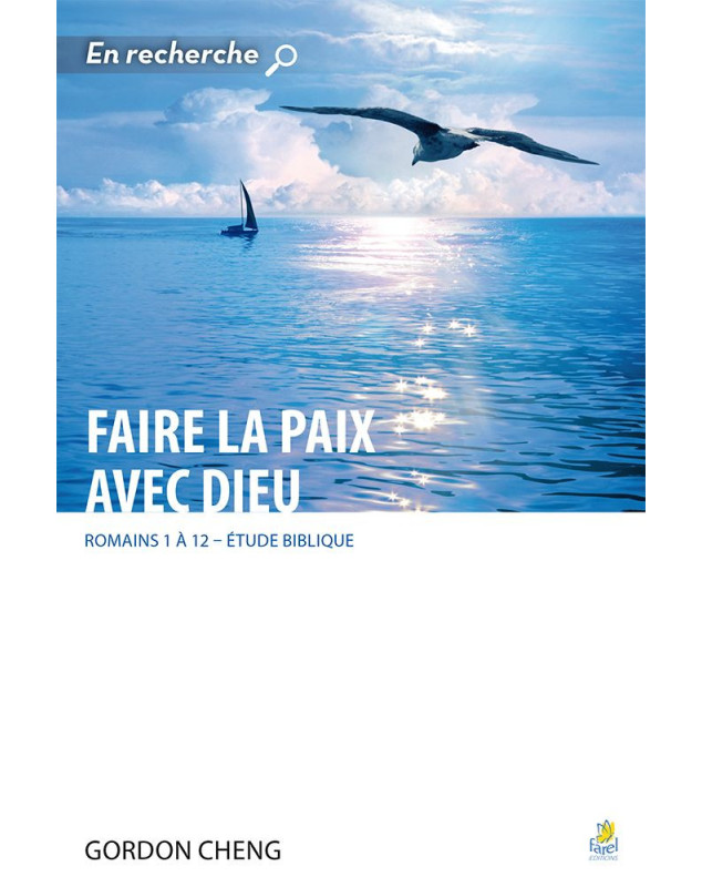 Faire la paix avec Dieu - Romains 1 à 12 étude biblique - Gordon Cheng