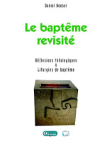 Le baptême revisité. Réflexions théologiques et liturgies de baptême