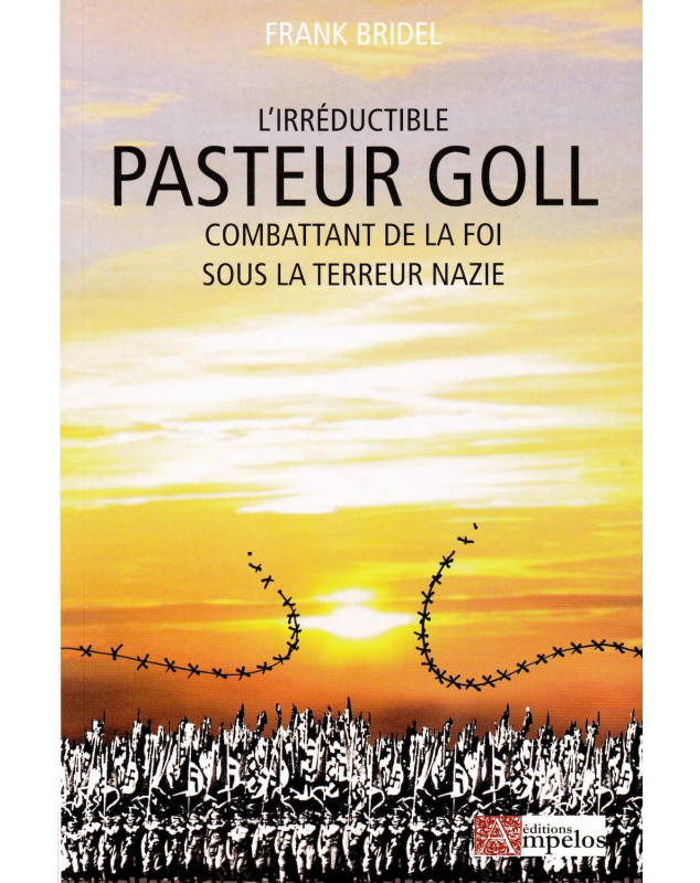 L'irréductible pasteur Goll - Combattant de la foi sous la terreur nazie