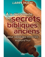 A la découverte de secrets bibliques anciens pour saisir les miracles aujourd’hui