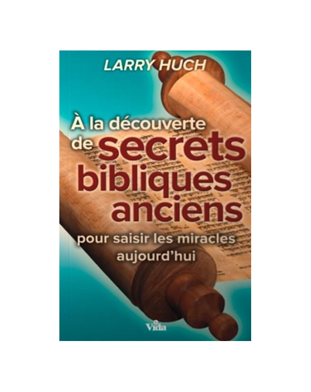 A la découverte de secrets bibliques anciens pour saisir les miracles aujourd’hui