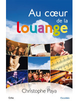 Au cœur de la louange - Guide biblique et pratique pour la louange de l'Eglise