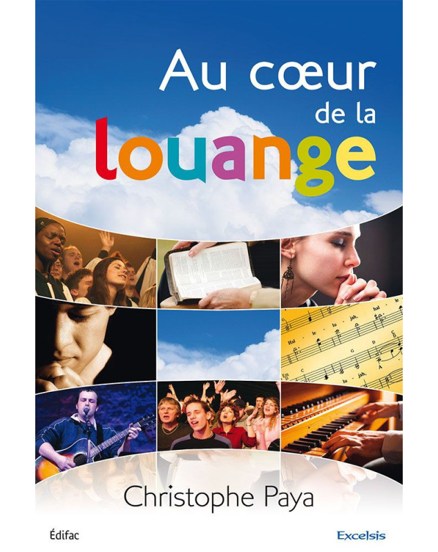 Au cœur de la louange - Guide biblique et pratique pour la louange de l'Eglise