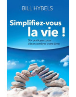 Simplifiez-vous la vie ! Dix pratiques pour désencombrer votre âme