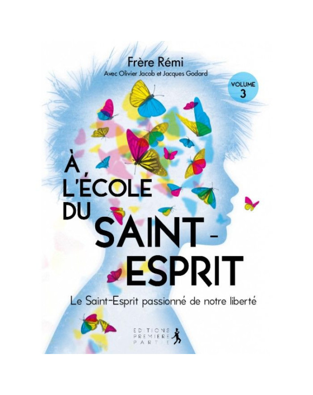 À l'école du Saint-Esprit - Volume 3 - Le Saint-Esprit passionné de notre liberté À l'école du Saint-Esprit - Volume 3 - Le Saint-Esprit passionné de notre liberté