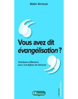 Vous avez dit évangélisation ? Quelques réflexions pour une Eglise de témoins