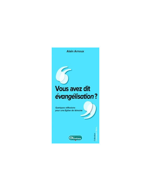 Vous avez dit évangélisation ? Quelques réflexions pour une Eglise de témoins