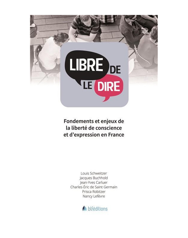 Libre de le dire - Fondements et enjeux de la liberté de conscience et d'expression en France