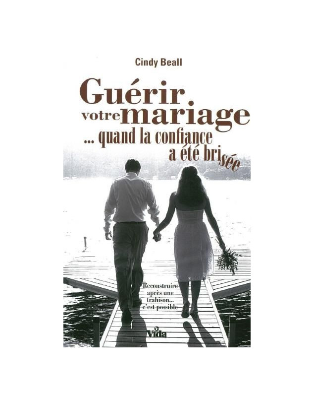 Guérir votre mariage quand la confiance a été brisée