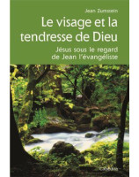 Le visage et la tendresse de Dieu - Jésus sous le regard de Jean l'évangéliste