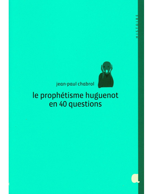 Le prophétisme huguenot en 40 questions