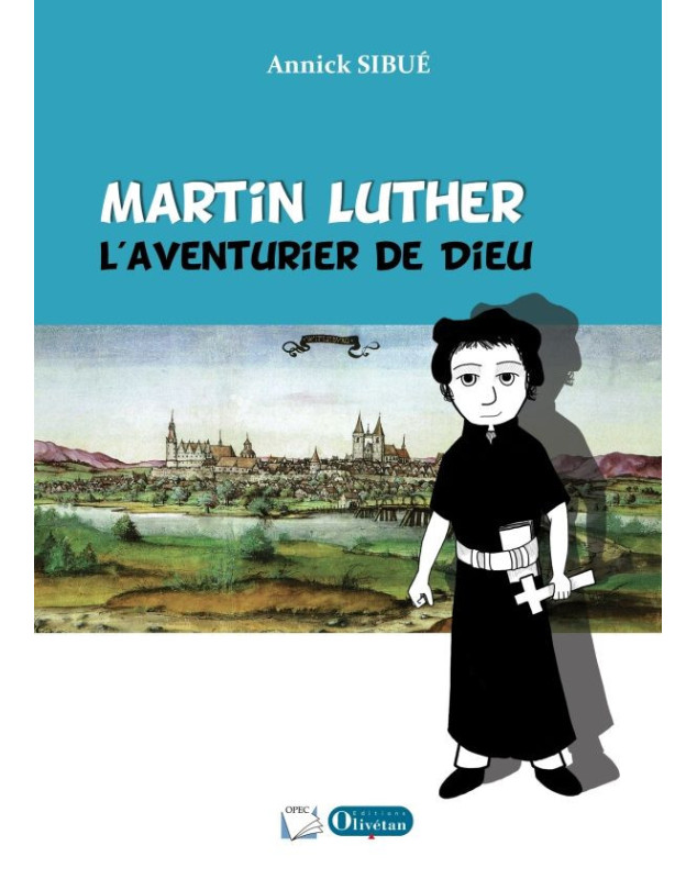 Martin Luther, l'aventurier de Dieu