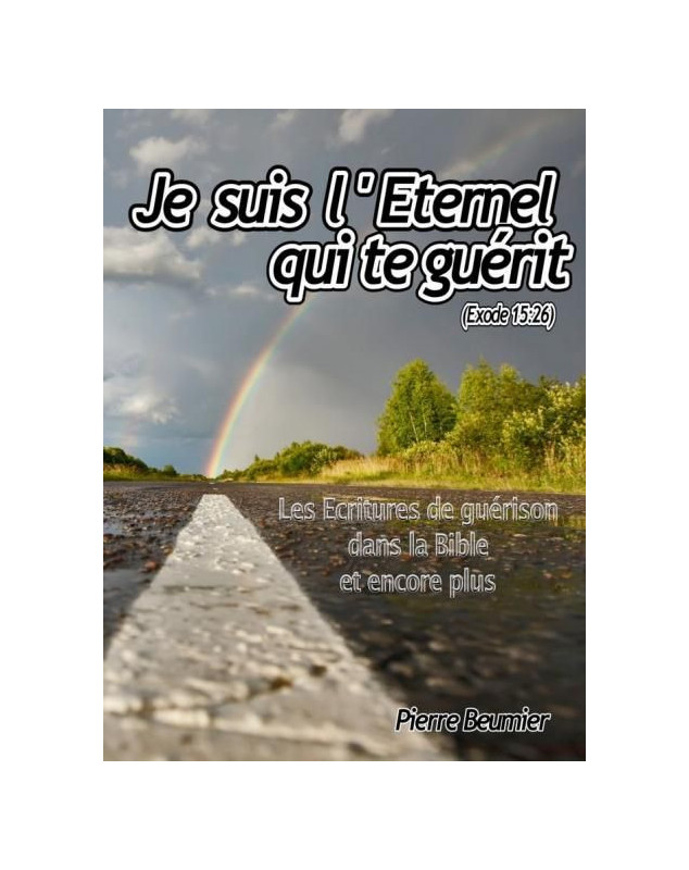 Je suis l'Éternel qui te guérit (Exode 15 : 26)