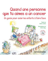 Quand une personne que tu aimes a un cancer - Un guide pour aider les enfants à faire face