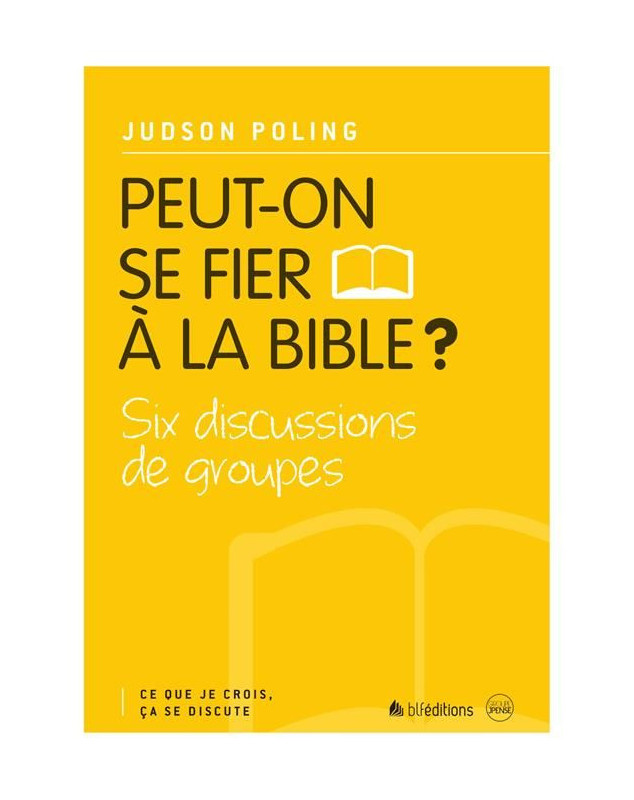 Peut-on se fier à la Bible ? Six discussions de groupes