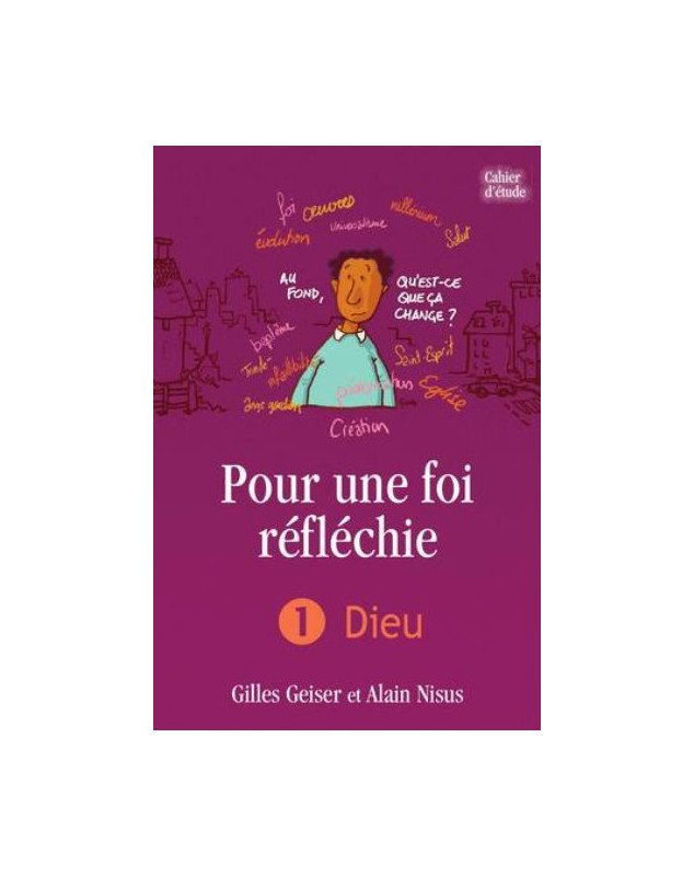 Pour une foi réfléchie - Volume 1 : Dieu (cahier d’étude)