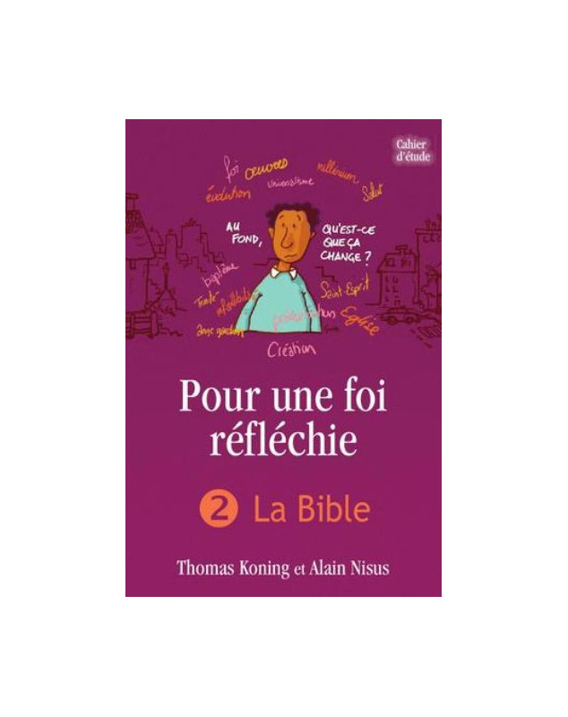 Pour une foi réfléchie - Volume 2 : La Bible (cahier d’étude)