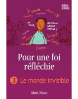 Pour une foi réfléchie - Volume 3 : Le monde invisible (cahier d’étude)