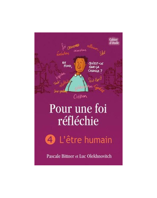 Pour une foi réfléchie volume 4 : l'être humain - Cahier d'étude