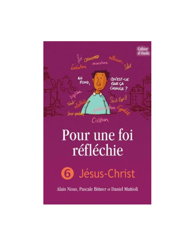 Pour une foi réfléchie volume 6 : Jésus-Christ - Cahier d'étude